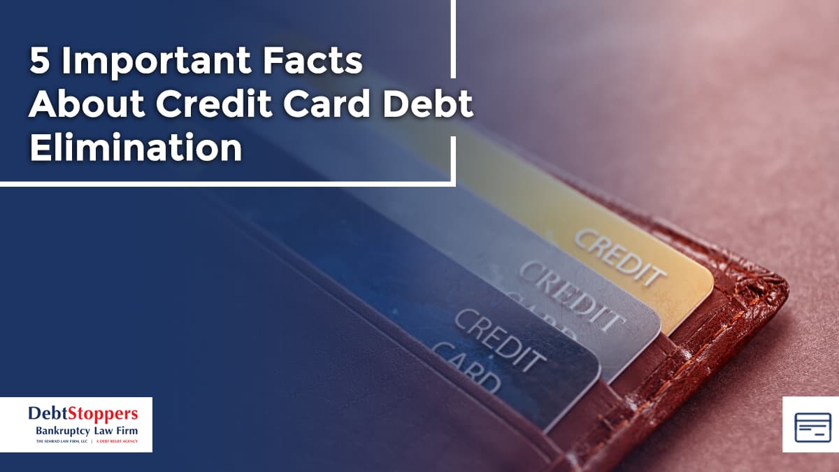 5 Important Facts About Credit Card Debt Elimination