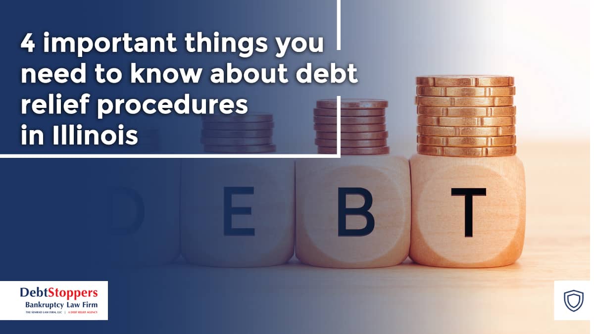 4 important things you need to know about debt relief procedures in Illinois