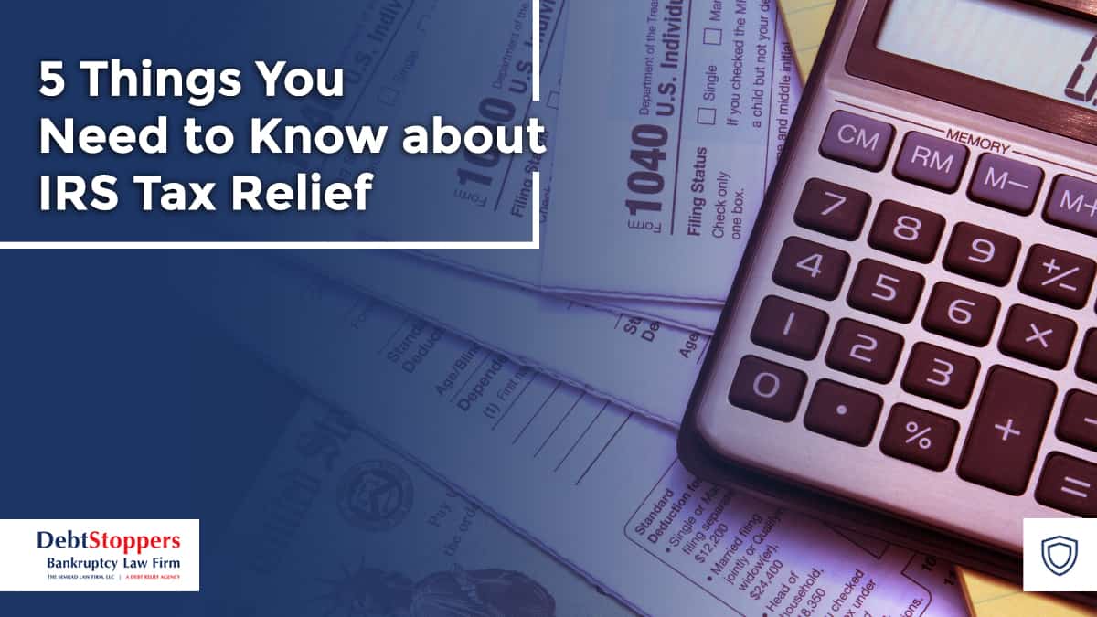 5 Things You Need to Know about IRS Tax Relief