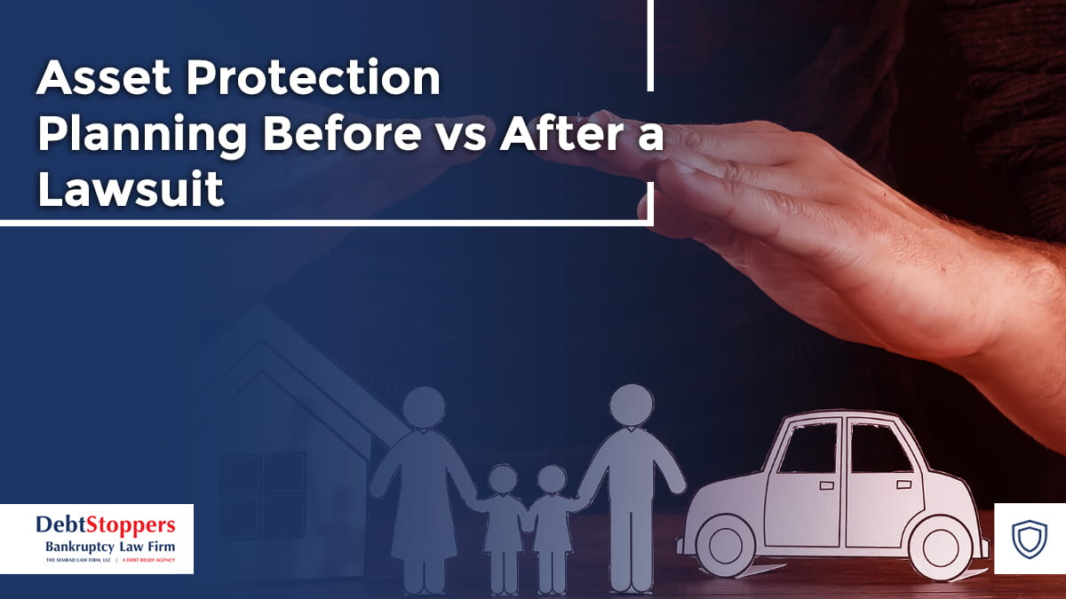 Asset Protection Planning Before vs After a Lawsuit