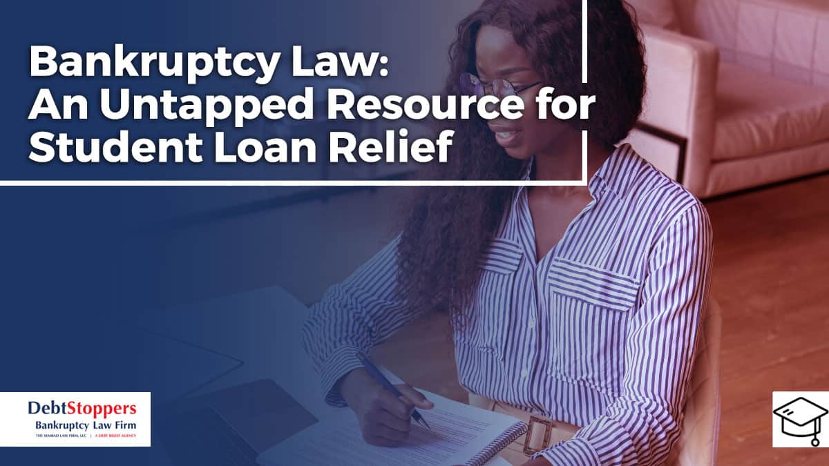 Bankruptcy Law: An Untapped Resource for Student Loan Relief