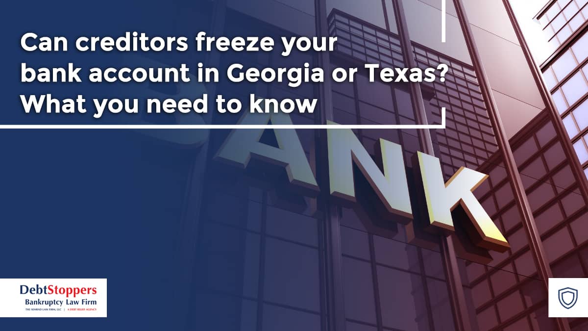 Can creditors freeze your bank account in Georgia or Texas? What you need to know