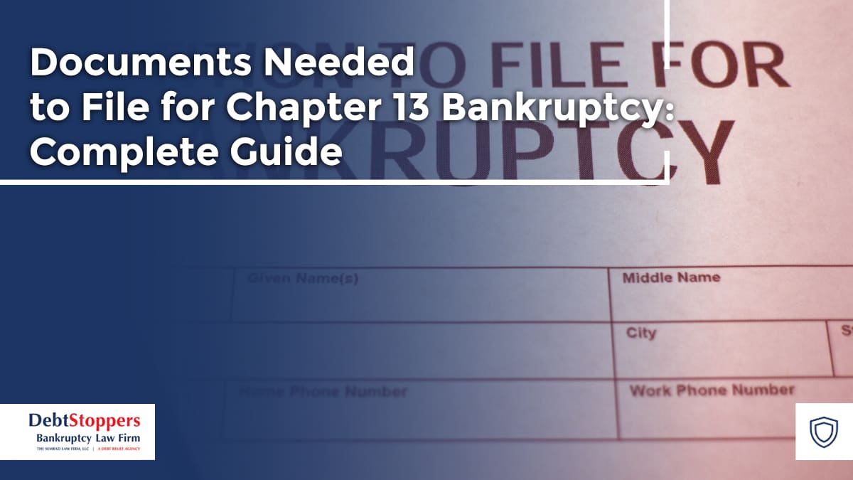Documents Needed to File for Chapter 13 Bankruptcy: Complete Guide