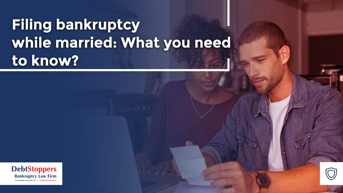 Filing Bankruptcy While Married: What You Need to Know