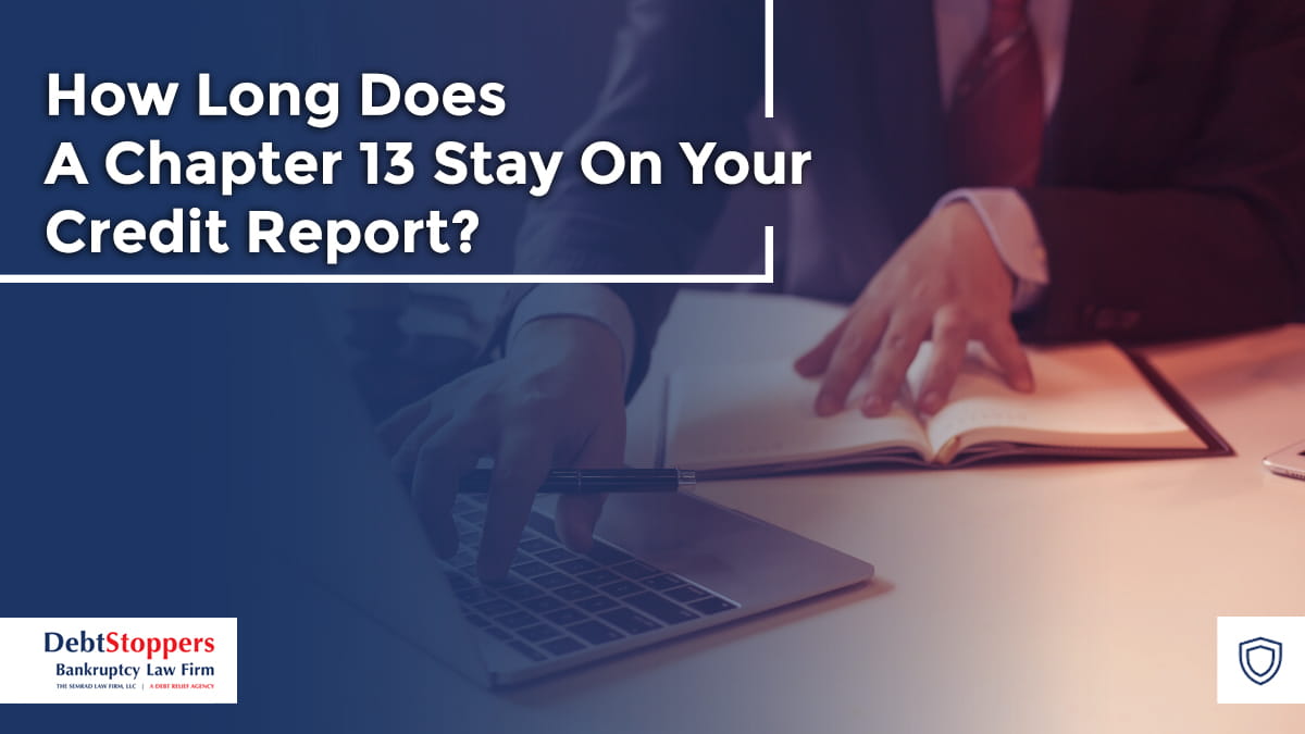 How Long Does A Chapter 13 Stay On Your Credit Report?