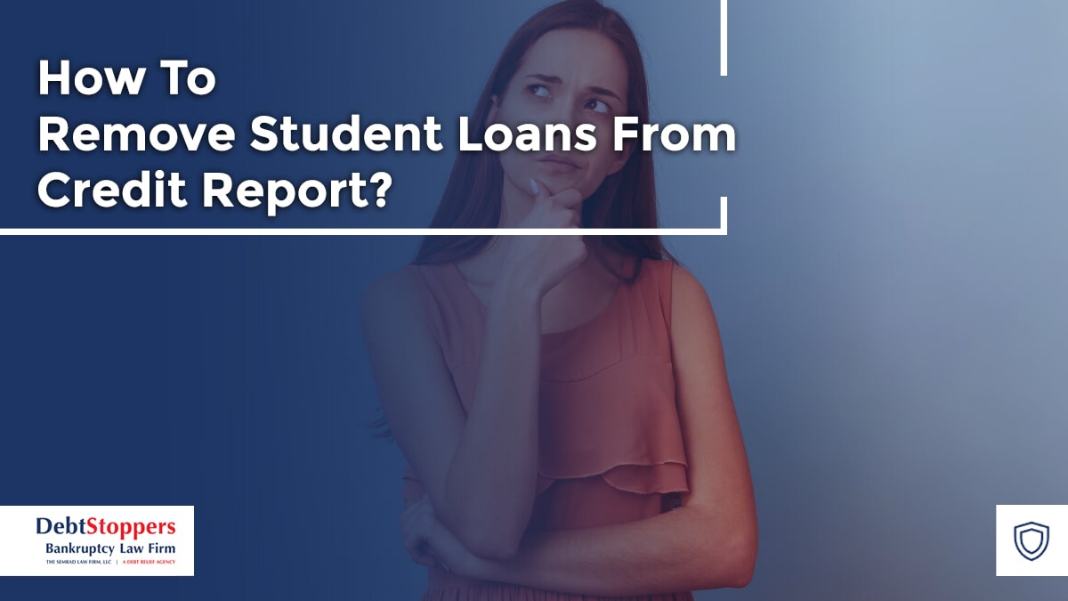 How To Remove Student Loans From Credit Report?
