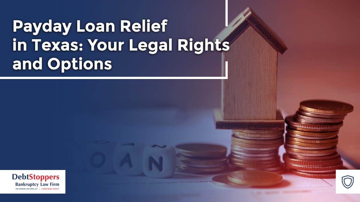 Payday Loan Relief in Texas: Your Legal Rights and Options