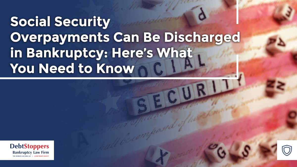 Social Security Overpayments Can Be Discharged in Bankruptcy: Here’s What You Need to Know