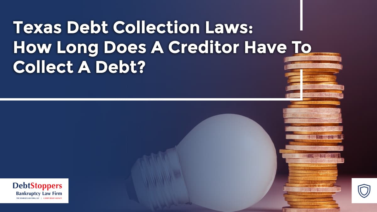 Texas Debt Collection Laws: How Long Does A Creditor Have To Collect A Debt?