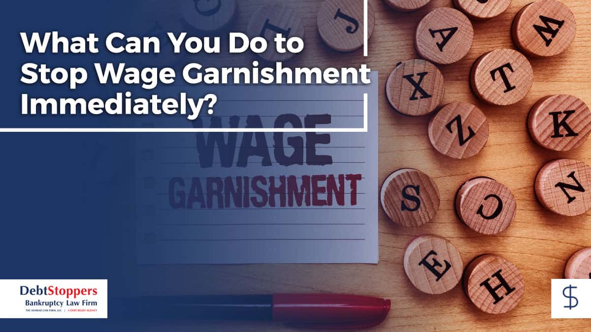 What Can You Do to Stop Wage Garnishment Immediately?