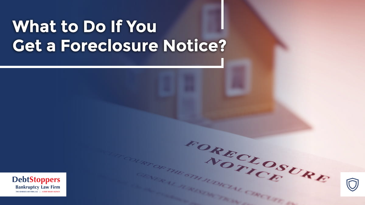 What to Do If You Get a Foreclosure Notice?