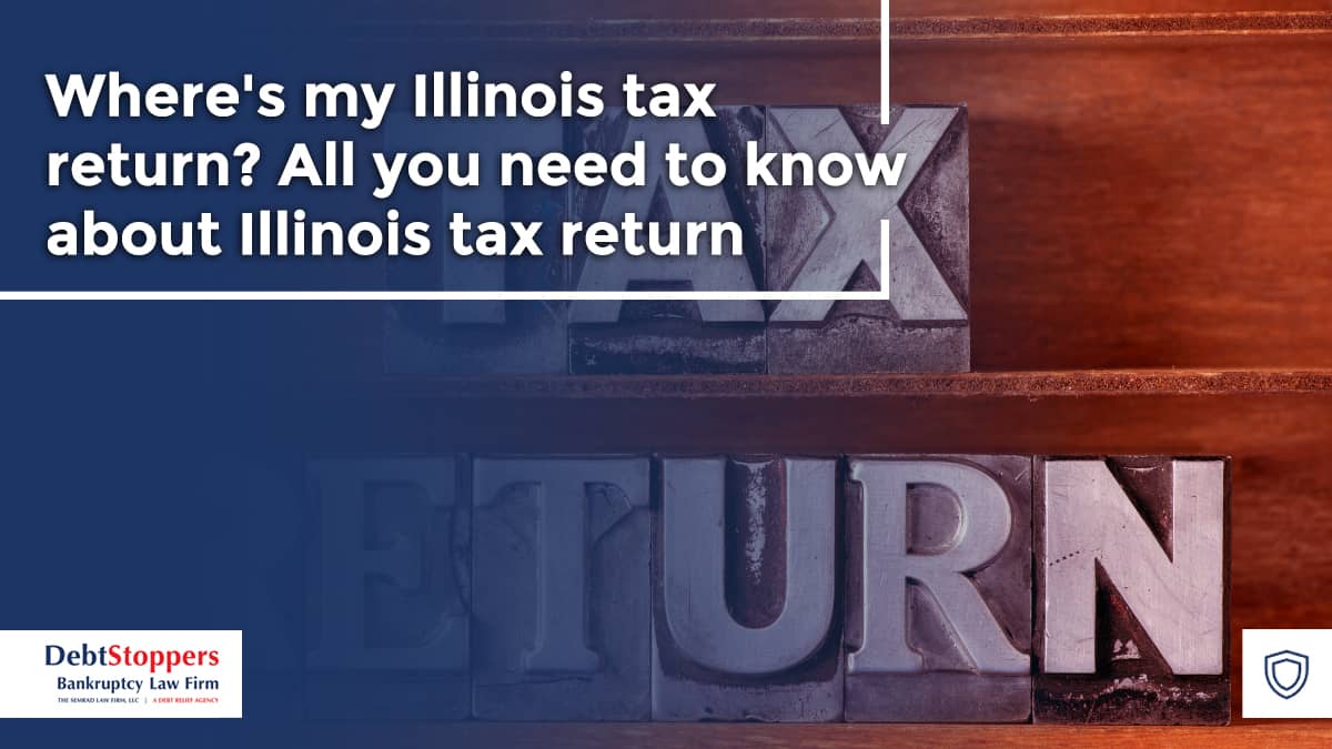 Where's my illinois tax return? All you need to know about Illinois tax return
