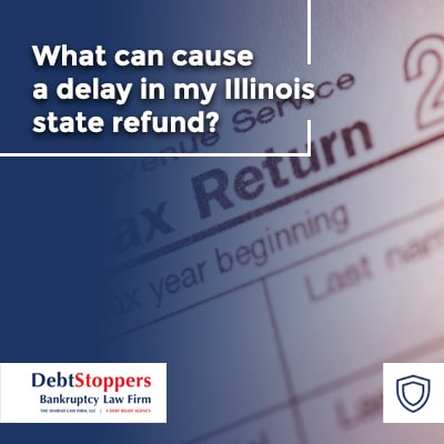  What can cause a delay in my Illinois state refund?