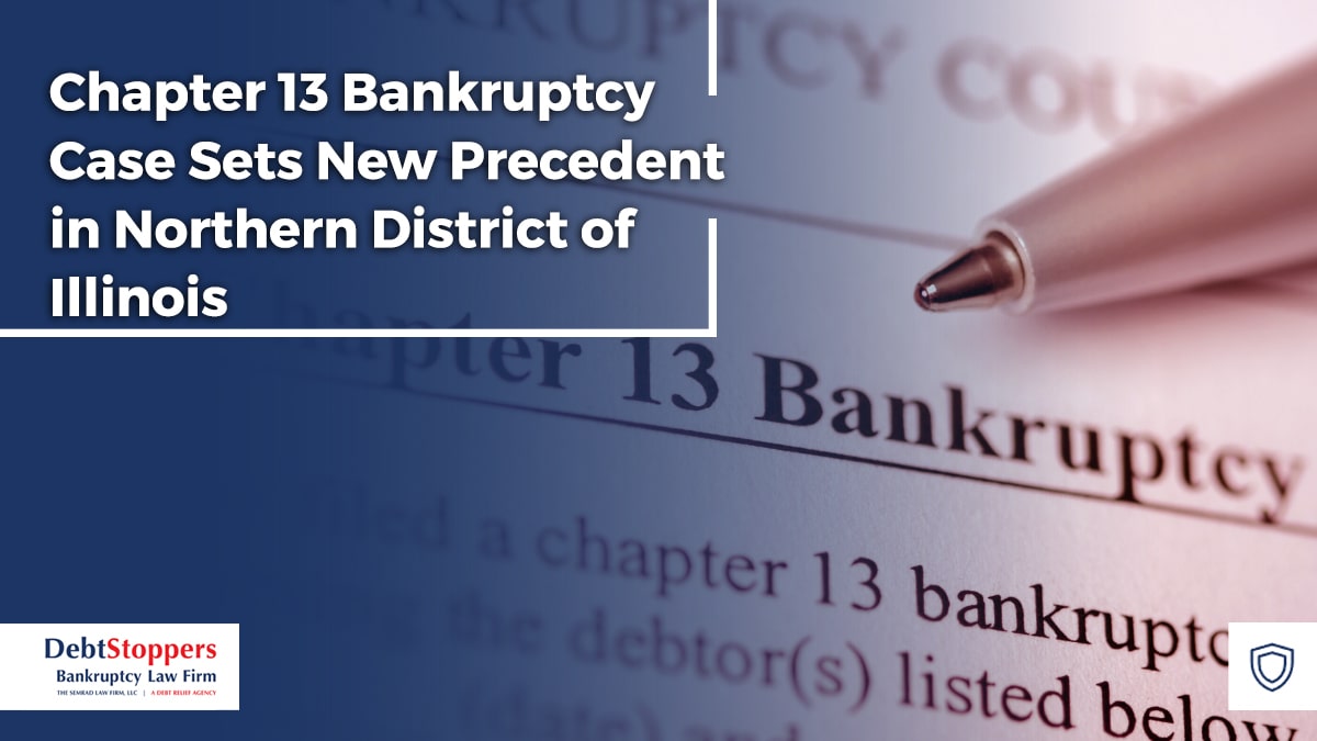 Chapter 13 Bankruptcy Case Sets New Precedent in Northern District of Illinois